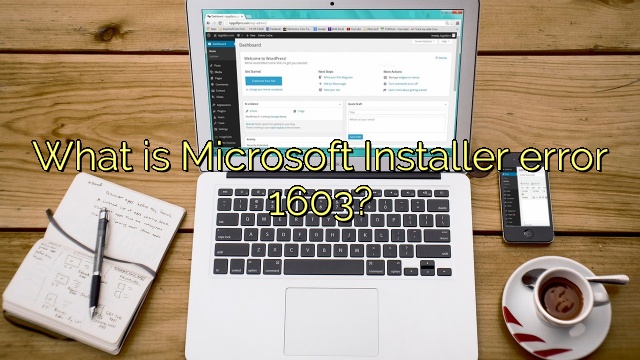 What is Microsoft Installer error 1603?