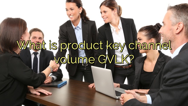 What is product key channel volume GVLK?