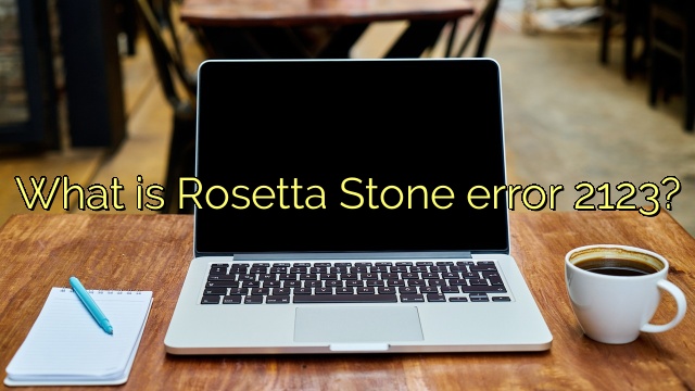 What is Rosetta Stone error 2123?