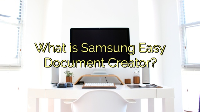What is Samsung Easy Document Creator?
