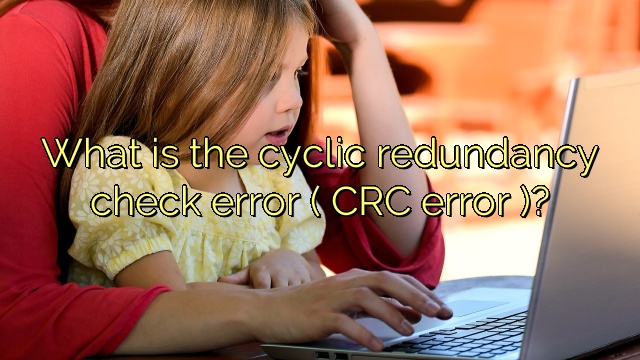 What is the cyclic redundancy check error ( CRC error )?