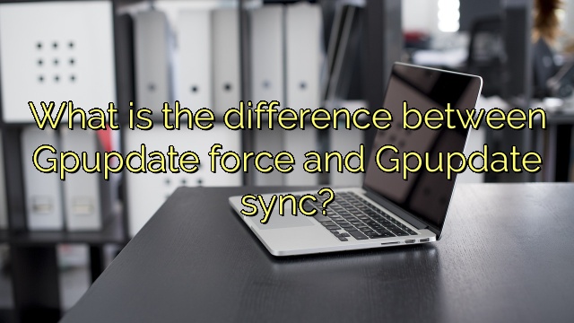 What is the difference between Gpupdate force and Gpupdate sync?