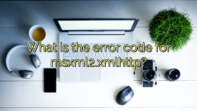 What is the error code for msxml2.xmlhttp?