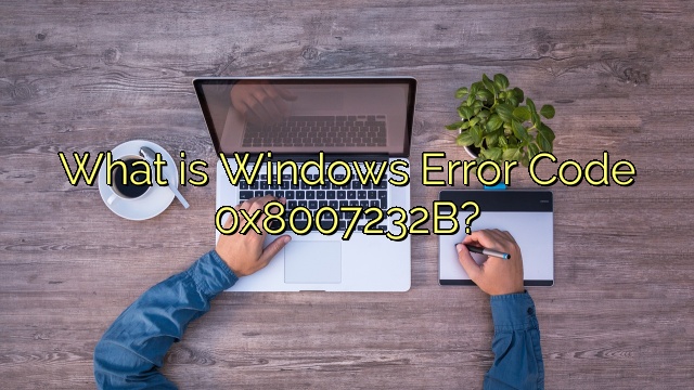 What is Windows Error Code 0x8007232B?
