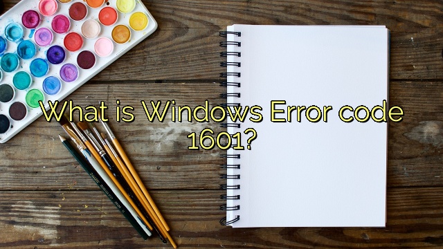 What is Windows Error code 1601?