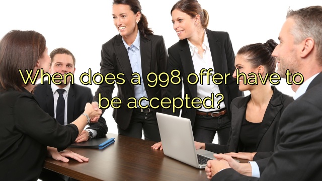 When does a 998 offer have to be accepted?