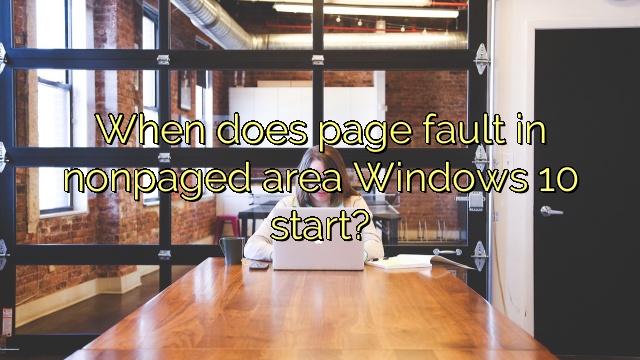 When does page fault in nonpaged area Windows 10 start?