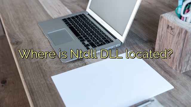 Where is Ntdll DLL located?