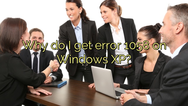 Why do I get error 1058 on Windows XP?