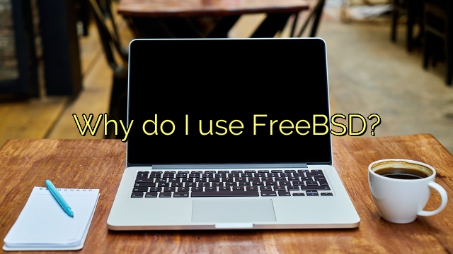 Why do I use FreeBSD?