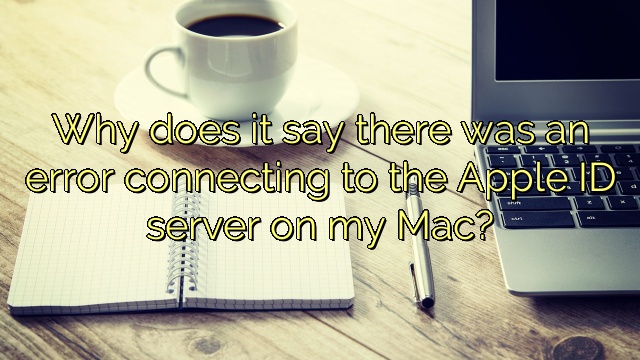 Why does it say there was an error connecting to the Apple ID server on my Mac?