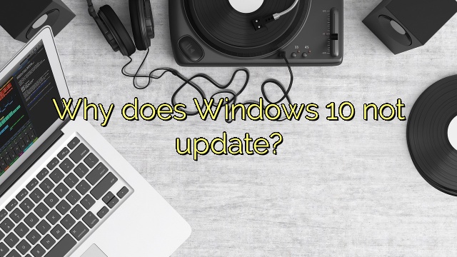 Why does Windows 10 not update?