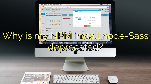 Why is my NPM install node-Sass deprecated?