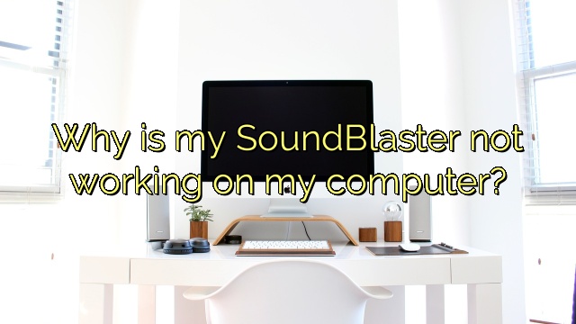 Why is my SoundBlaster not working on my computer?