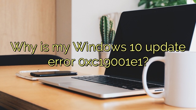 Why is my Windows 10 update error 0xc19001e1?