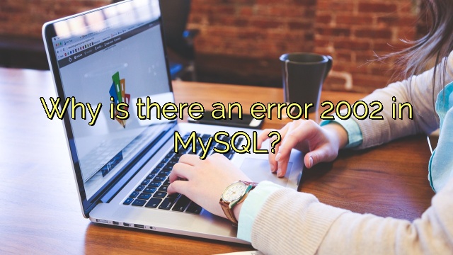 Why is there an error 2002 in MySQL?
