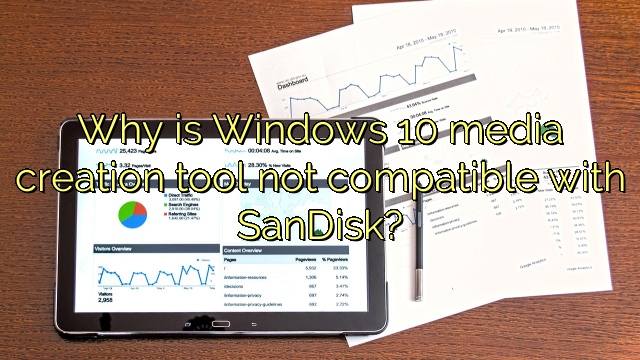 Why is Windows 10 media creation tool not compatible with SanDisk?