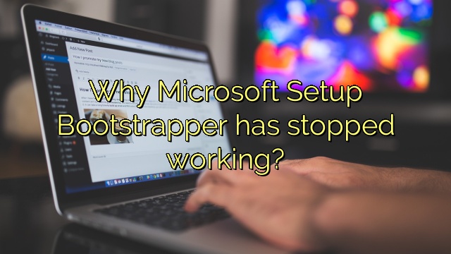 Why Microsoft Setup Bootstrapper has stopped working?